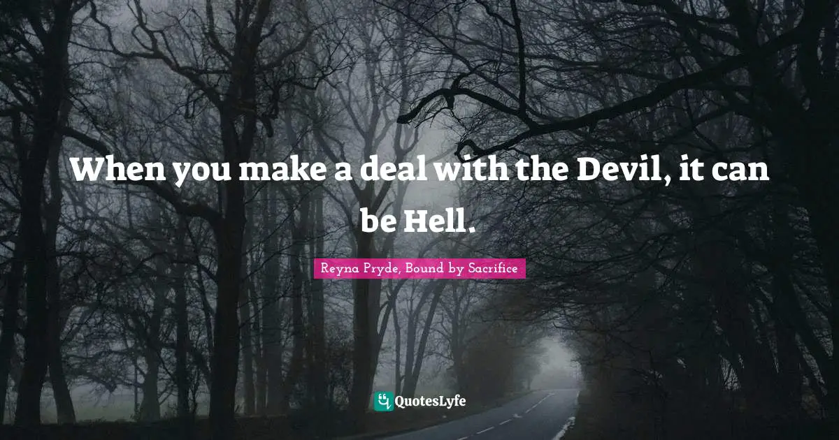 When you make a deal with the Devil, it can be Hell.