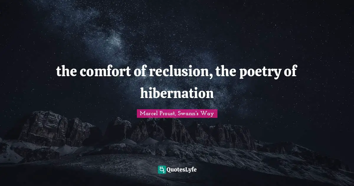 Introversion Quotes: "the comfort of reclusion, the poetry of hibernation"