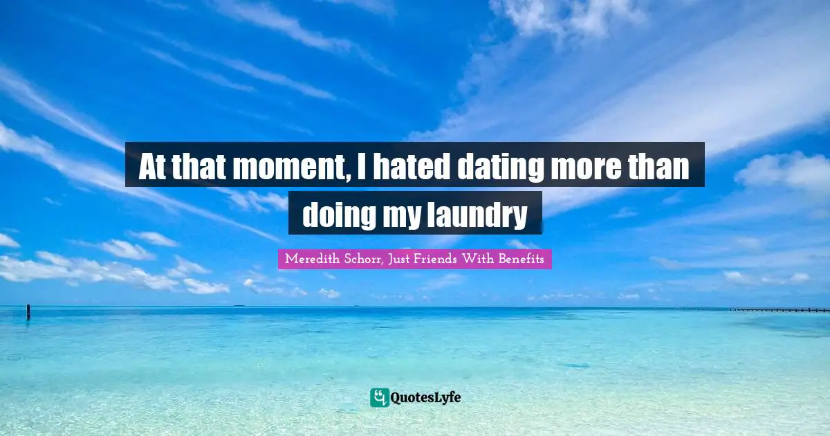 At that moment, I hated dating more than doing my laundry