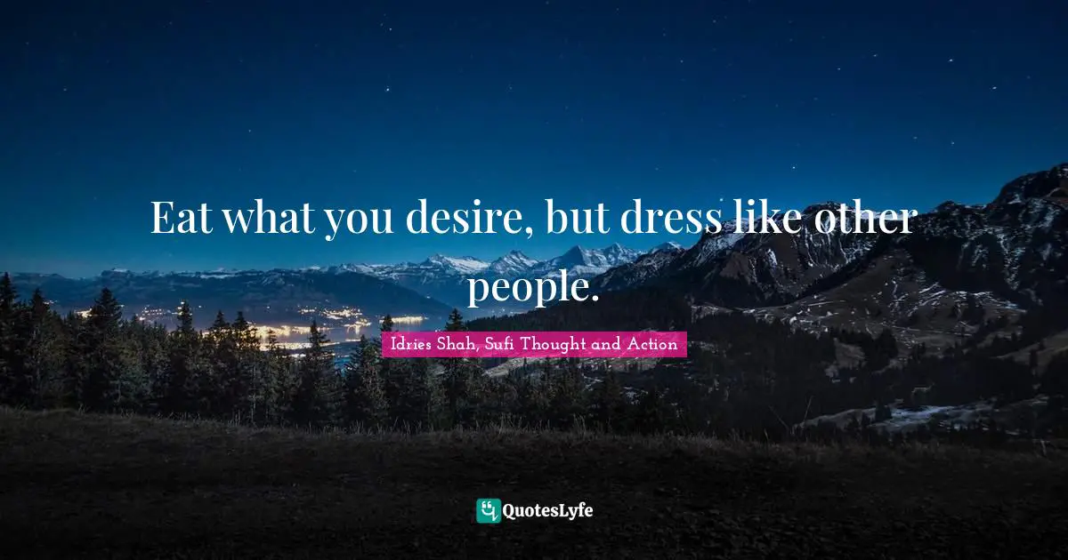 Eat what you desire, but dress like other people.