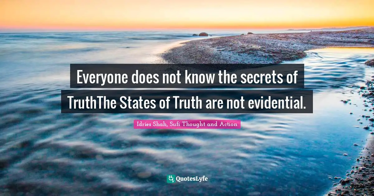 Everyone does not know the secrets of TruthThe States of Truth are not evidential.