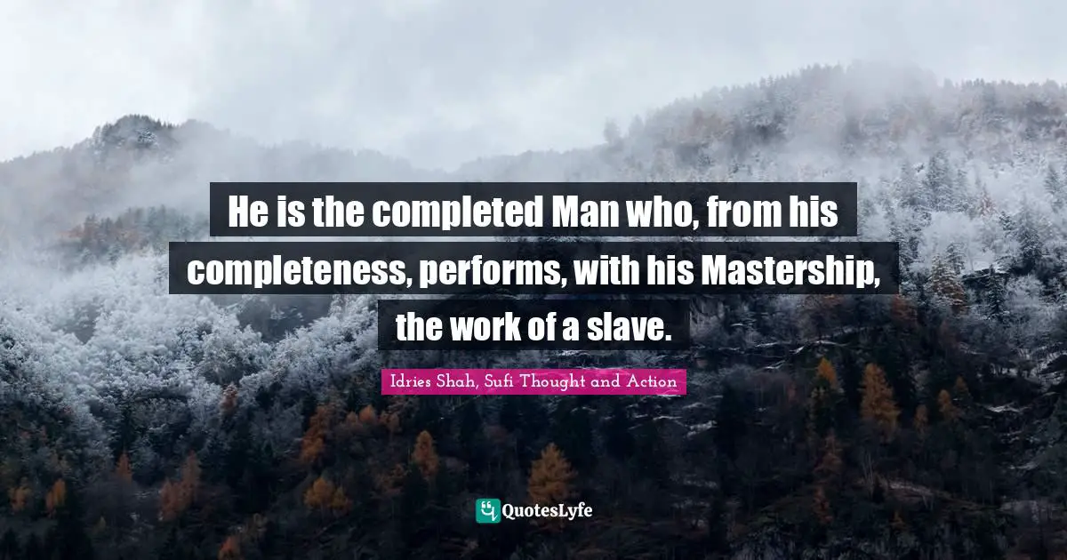 He is the completed Man who, from his completeness, performs, with his Mastership, the work of a slave.