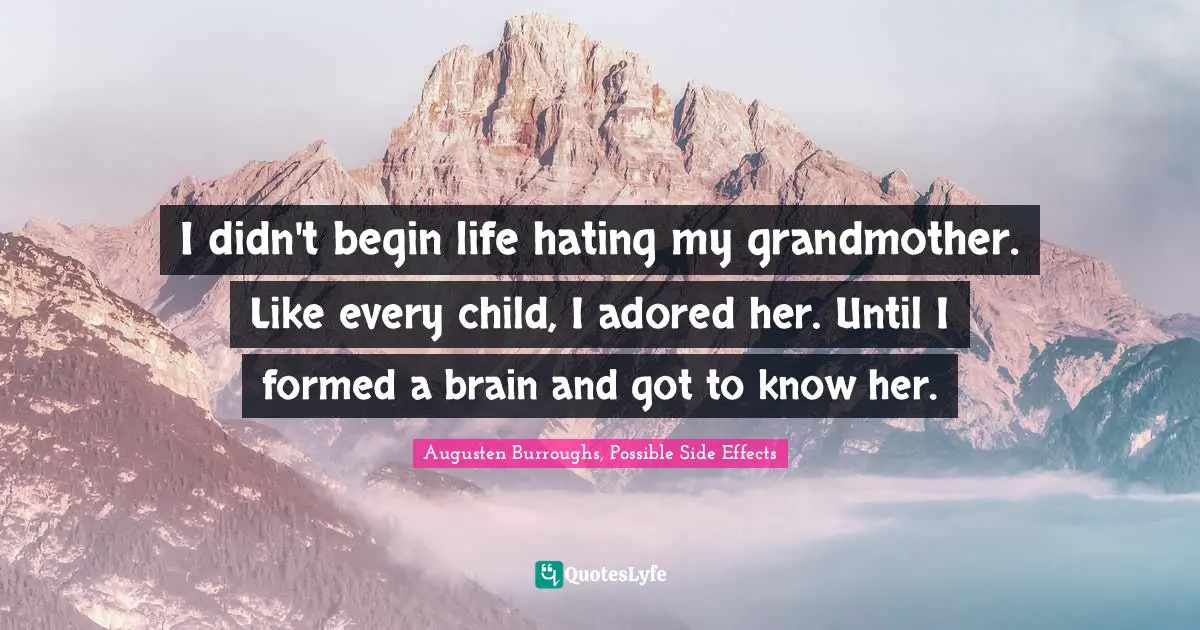 I didn't begin life hating my grandmother. Like every child, I adored her. Until I formed a brain and got to know her.