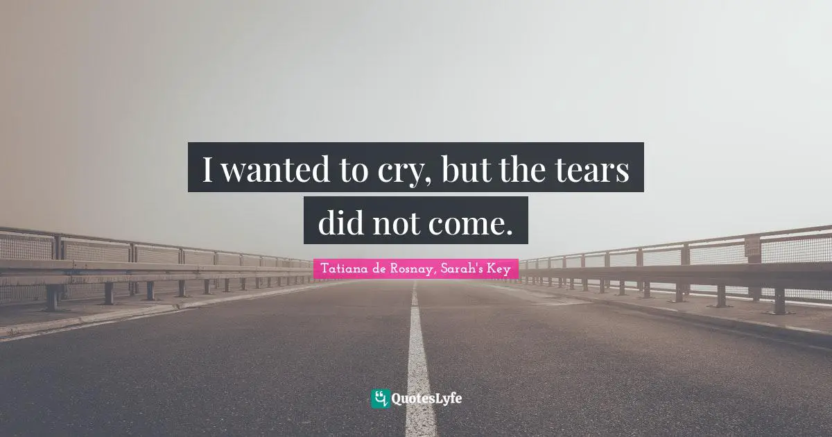 Dismay Quotes: "I wanted to cry, but the tears did not come."
