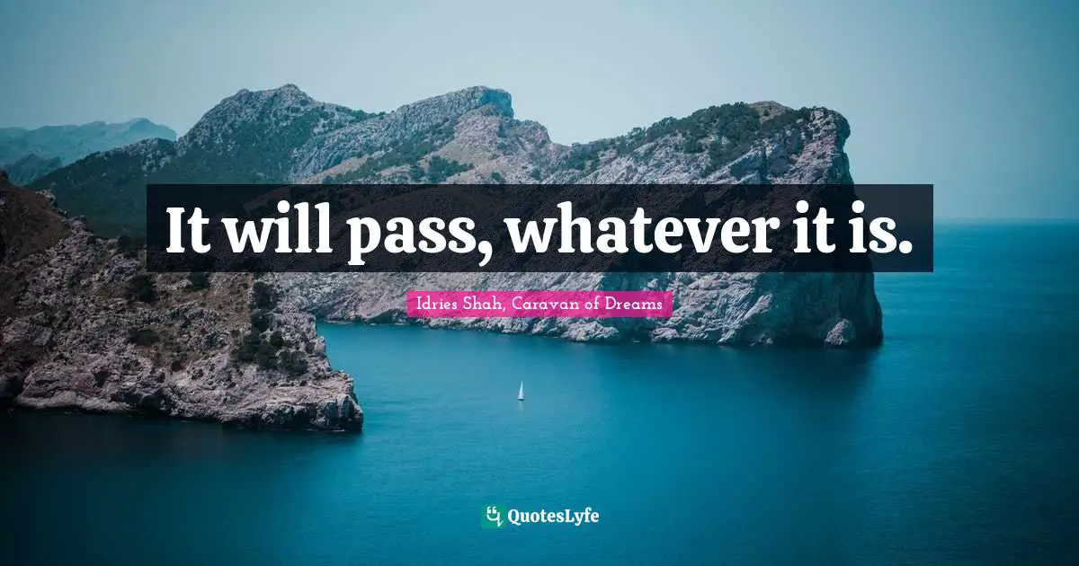 It will pass, whatever it is.