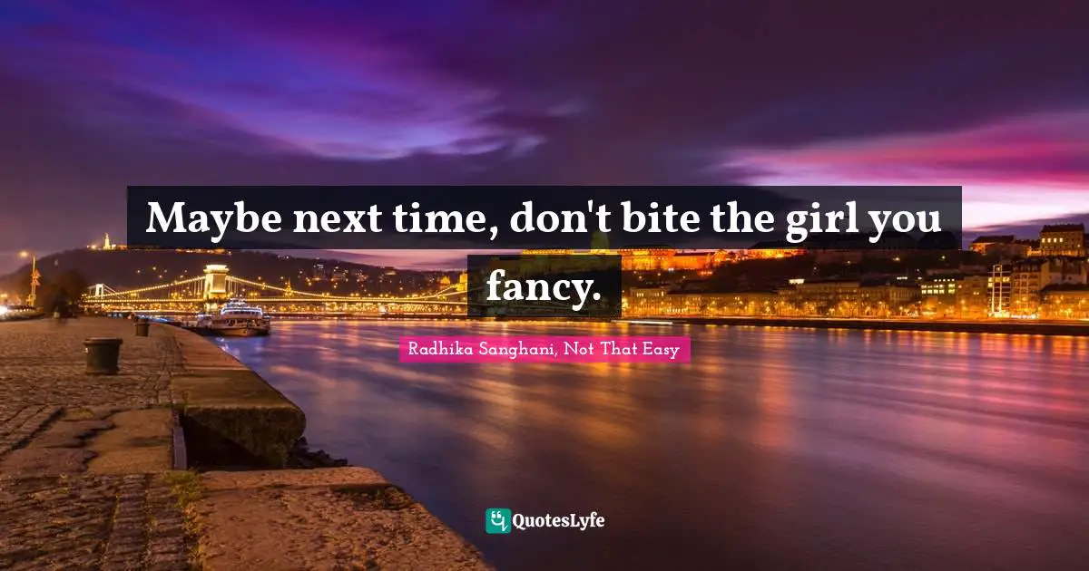 Maybe next time, don't bite the girl you fancy.