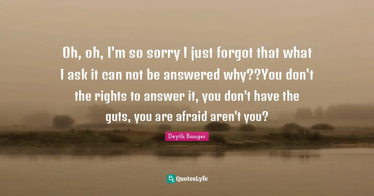 Oh, oh, I'm so sorry I just forgot that what I ask it can not be answered why??You don't the rights to answer it, you don't have the guts, you are afraid aren't you?