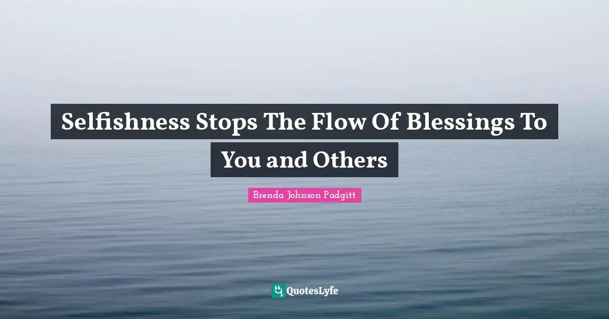 Selfishness Stops The Flow Of Blessings To You and Others