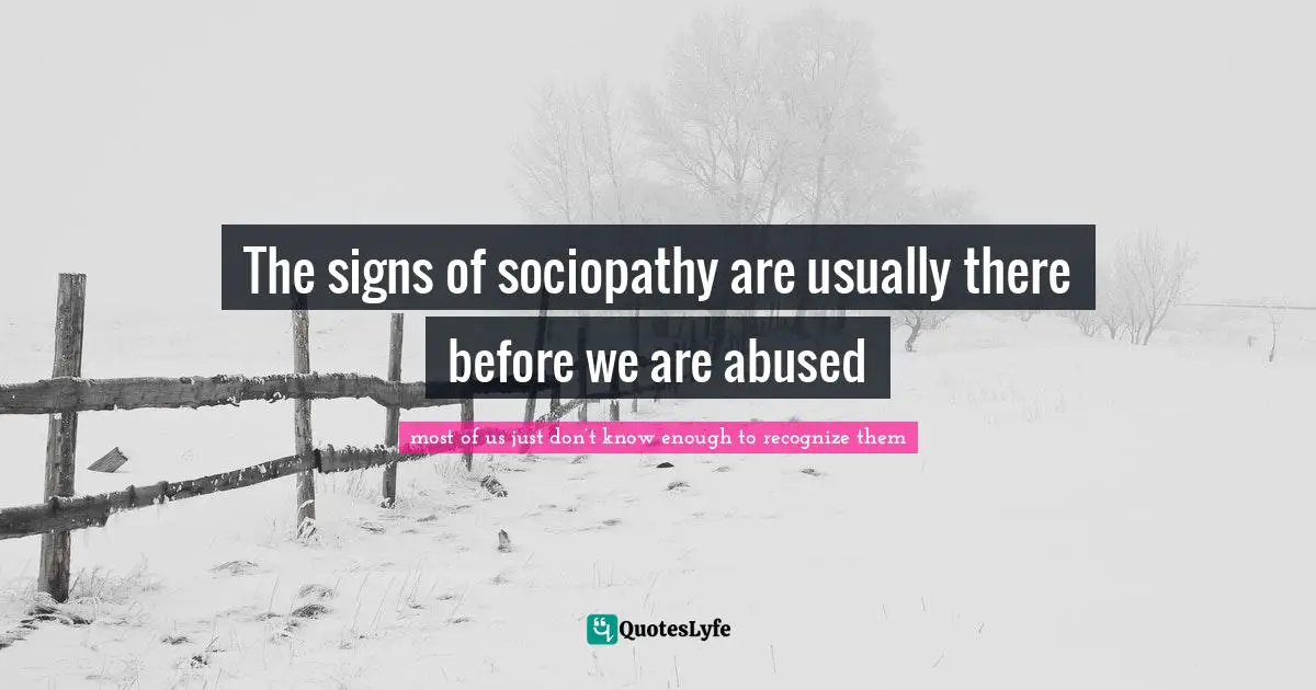 The signs of sociopathy are usually there before we are abused