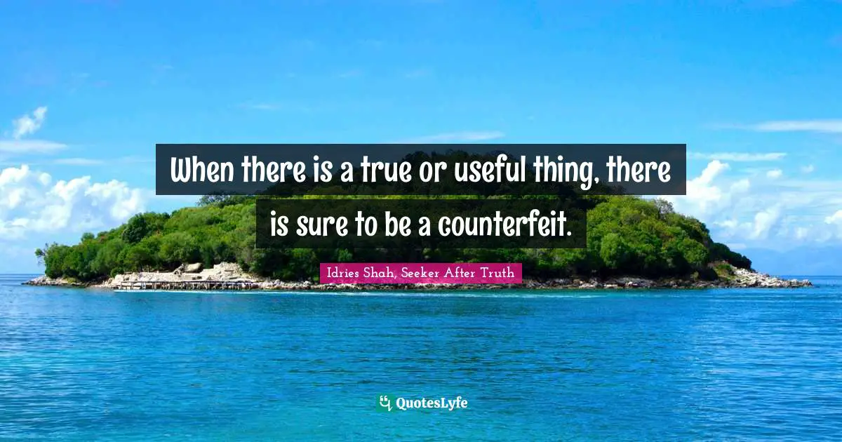 When there is a true or useful thing, there is sure to be a counterfeit.