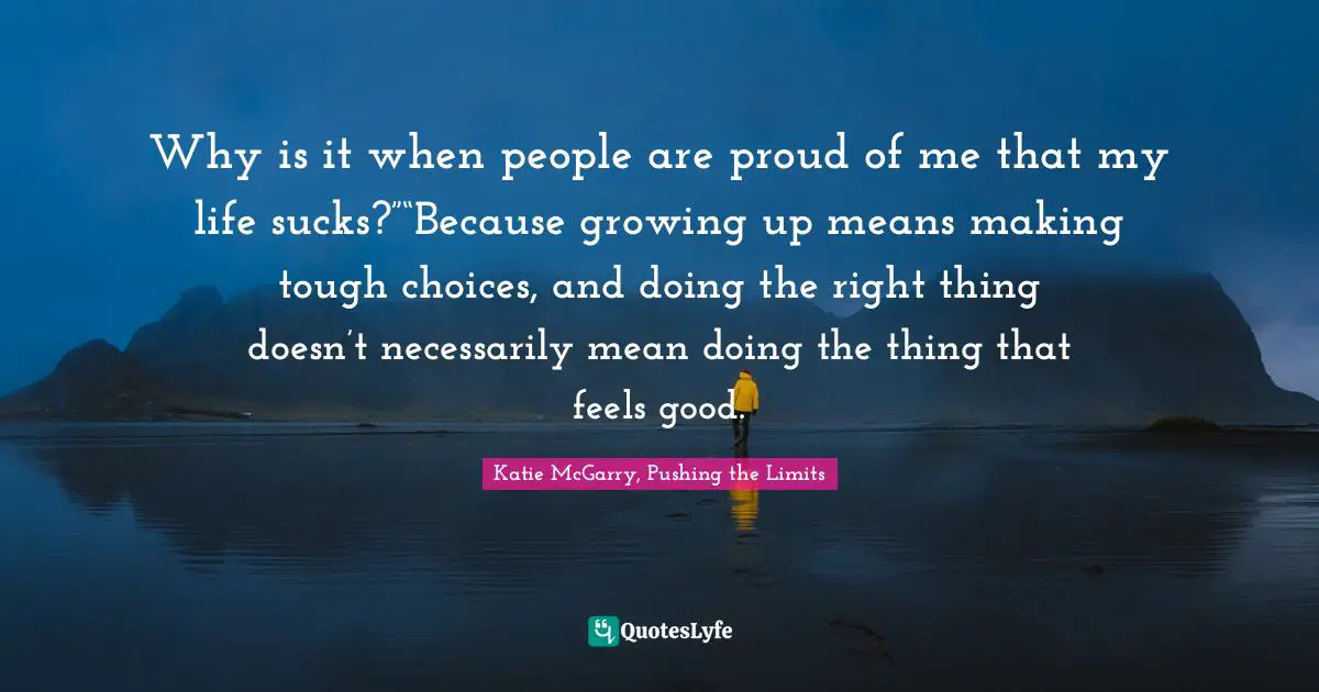 Mr Collins Quotes: "Why is it when people are proud of me that my life sucks?”“Because growing up means making tough choices, and doing the right thing doesn’t necessarily mean doing the thing that feels good."