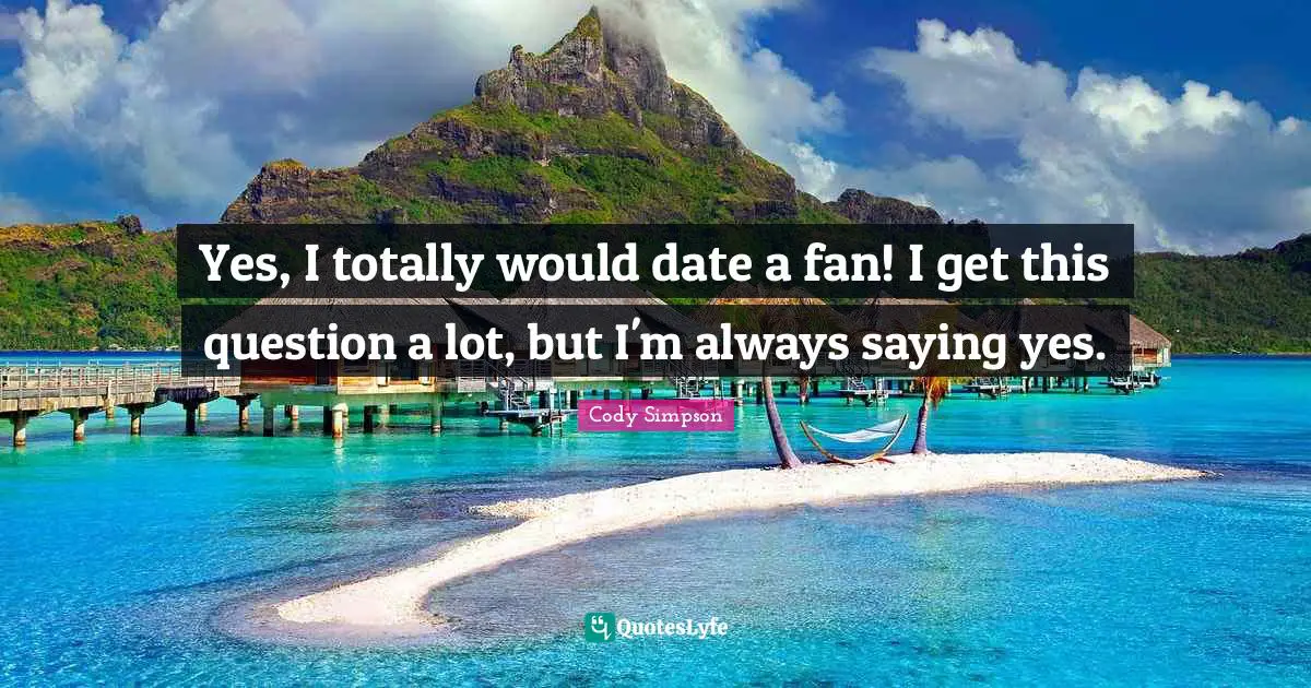 Yes, I totally would date a fan! I get this question a lot, but I'm always saying yes.