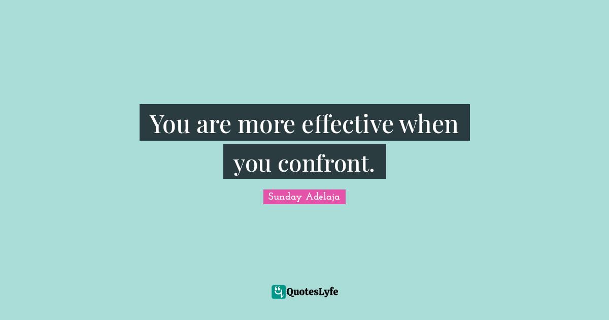 You are more effective when you confront.