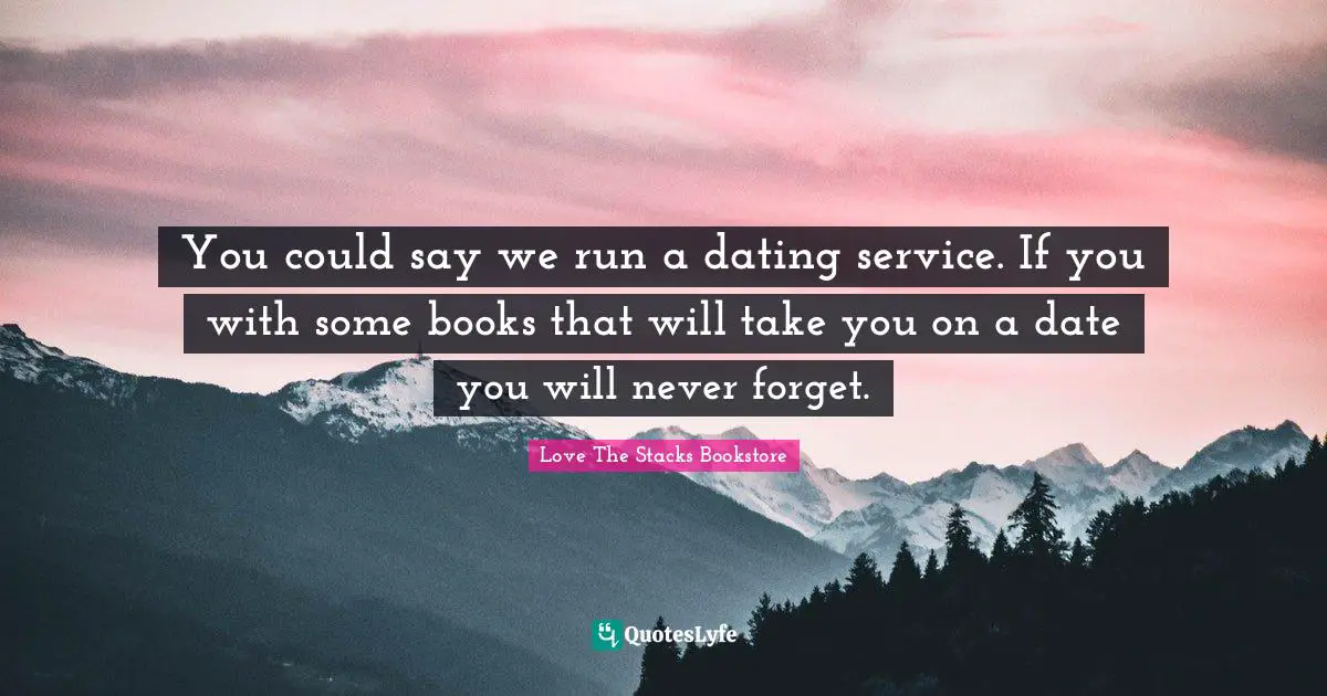 You could say we run a dating service. If you with some books that will take you on a date you will never forget.