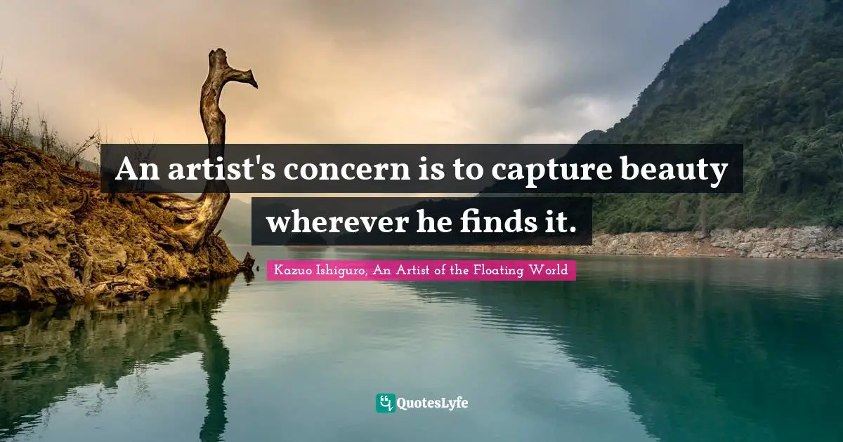 Aesthetics Quotes: "An artist's concern is to capture beauty wherever he finds it."