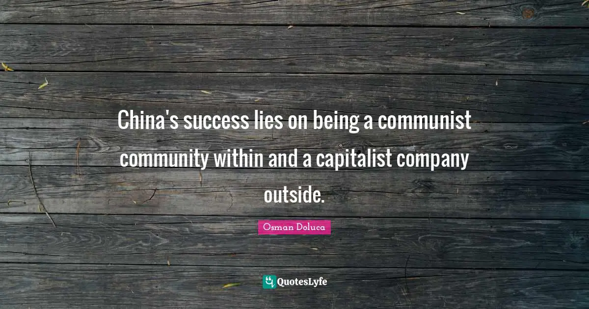 China's success lies on being a communist community within and a capitalist company outside.
