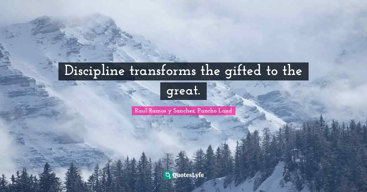 Discipline transforms the gifted to the great.