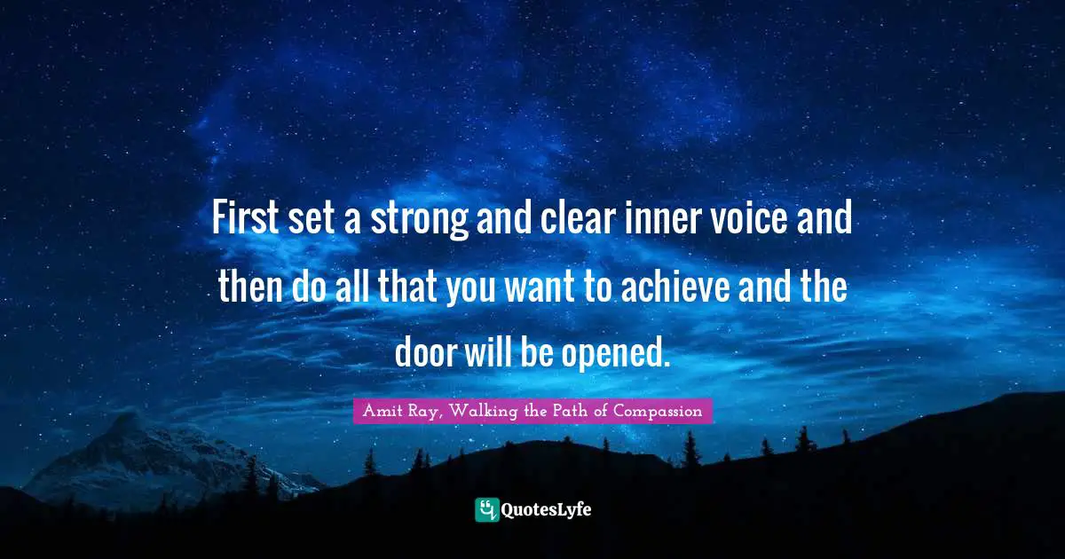 If You Want To Quotes: "First set a strong and clear inner voice and then do all that you want to achieve and the door will be opened."
