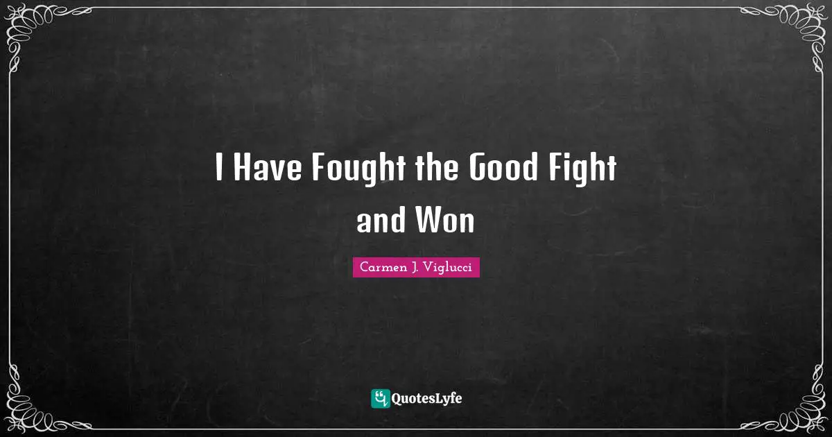 I Have Fought the Good Fight and Won