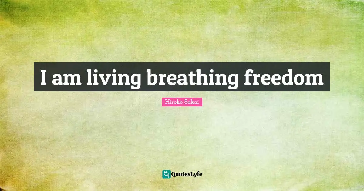 Free Spirit Quotes: "I am living breathing freedom"