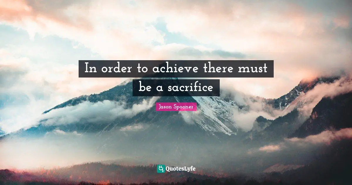 In order to achieve there must be a sacrifice
