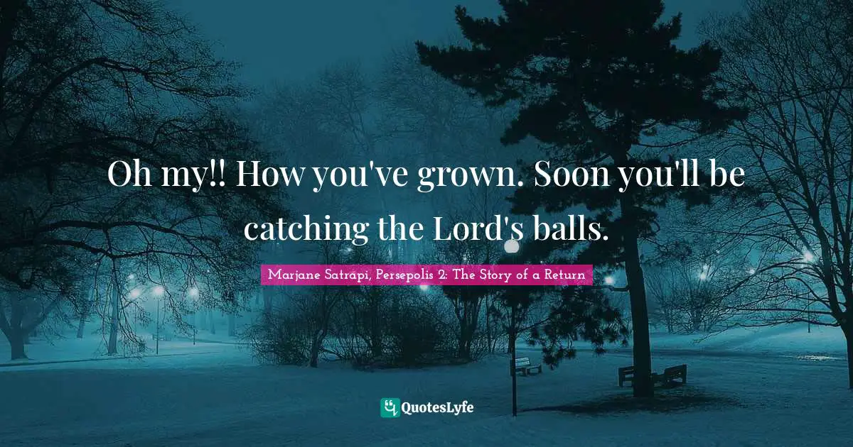 Oh my!! How you've grown. Soon you'll be catching the Lord's balls.