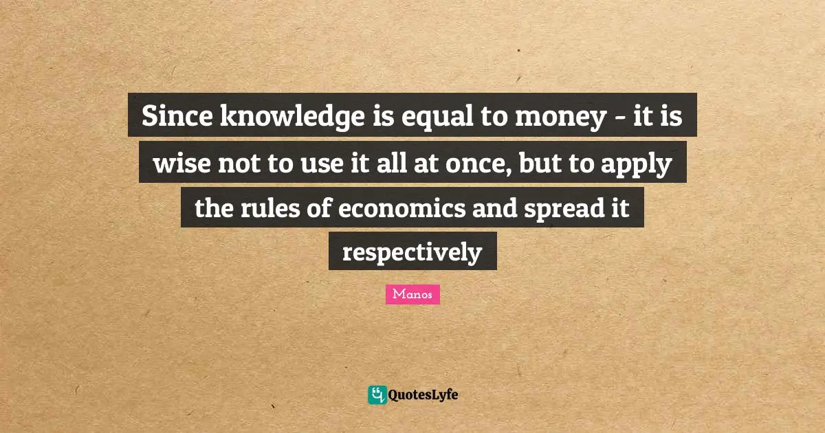 Since knowledge is equal to money - it is wise not to use it all at once, but to apply the rules of economics and spread it respectively