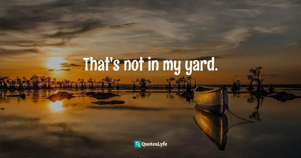 That's not in my yard.