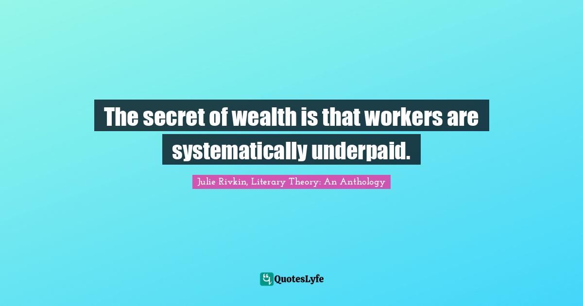 The secret of wealth is that workers are systematically underpaid.