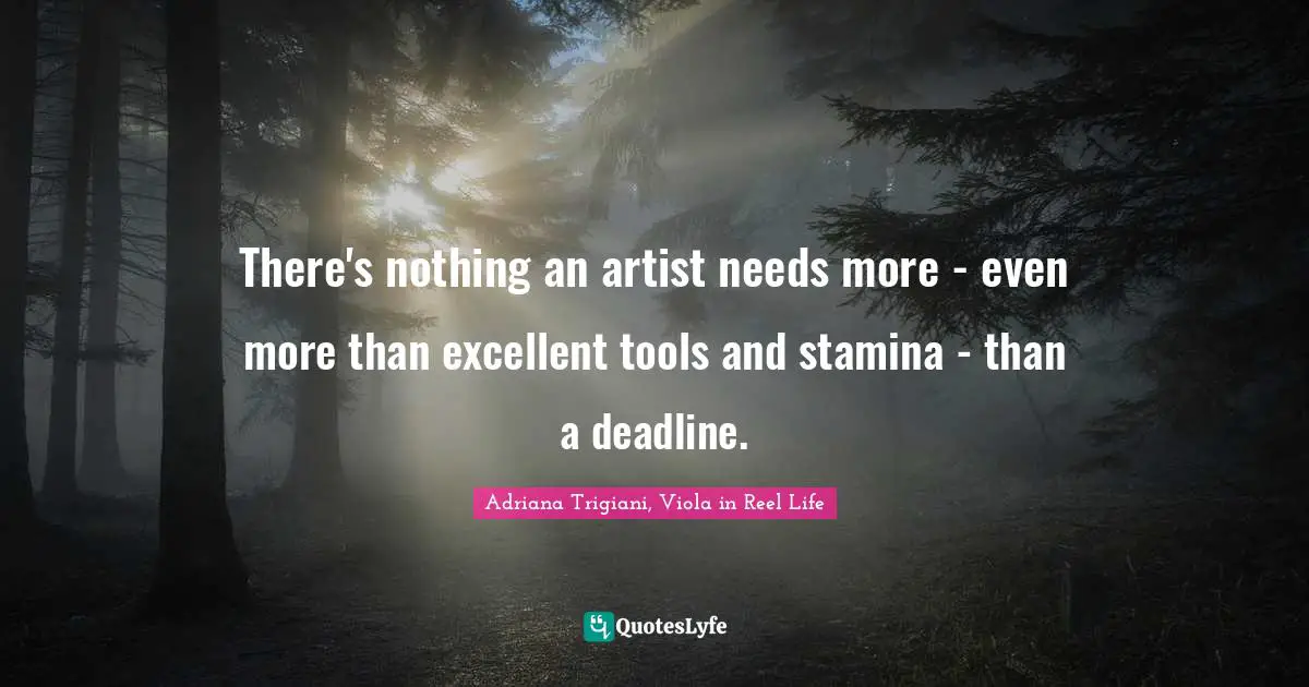 There's nothing an artist needs more - even more than excellent tools and stamina - than a deadline.
