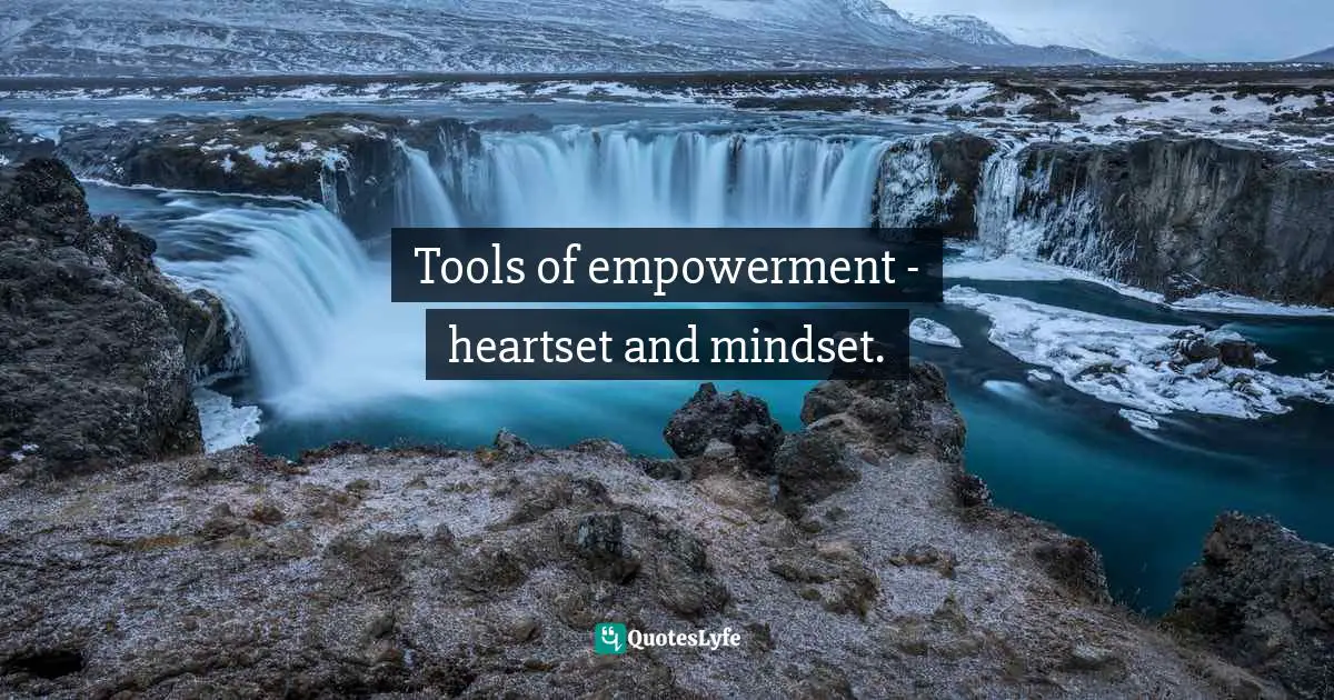 Tools of empowerment - heartset and mindset.