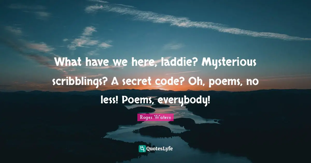 What have we here, laddie? Mysterious scribblings? A secret code? Oh, poems, no less! Poems, everybody!
