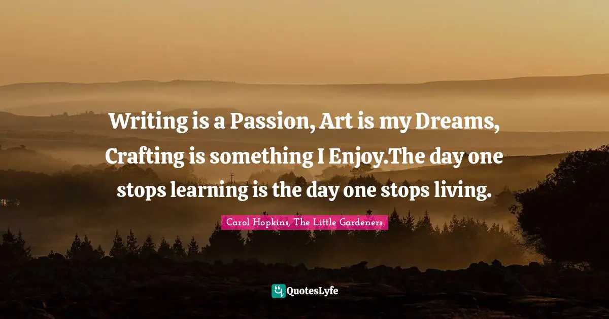 Writing is a Passion, Art is my Dreams, Crafting is something I Enjoy.The day one stops learning is the day one stops living.