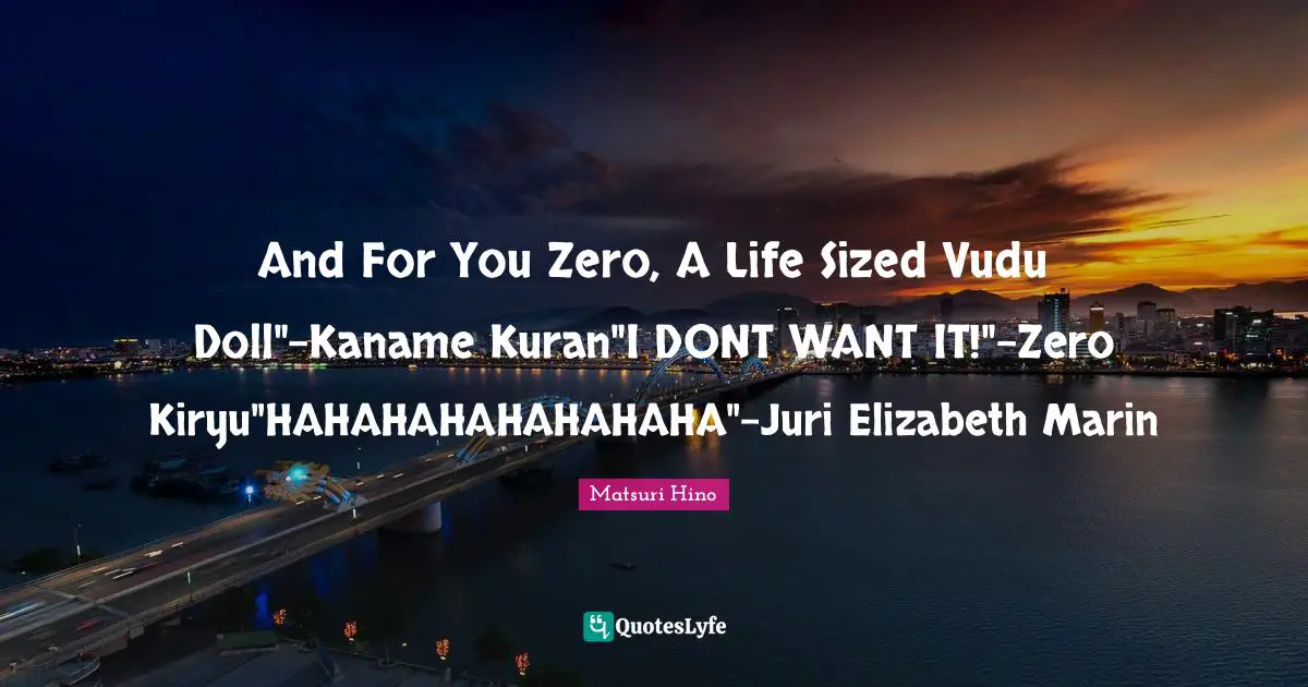 And For You Zero, A Life Sized Vudu Doll"-Kaname Kuran"I DONT WANT IT!"-Zero Kiryu"HAHAHAHAHAHAHAHA"-Juri Elizabeth Marin