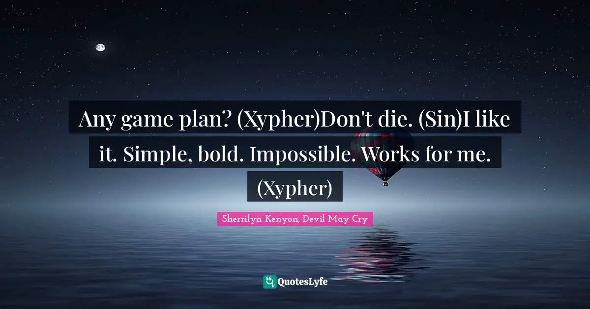 Any game plan? (Xypher)Don't die. (Sin)I like it. Simple, bold. Impossible. Works for me. (Xypher)