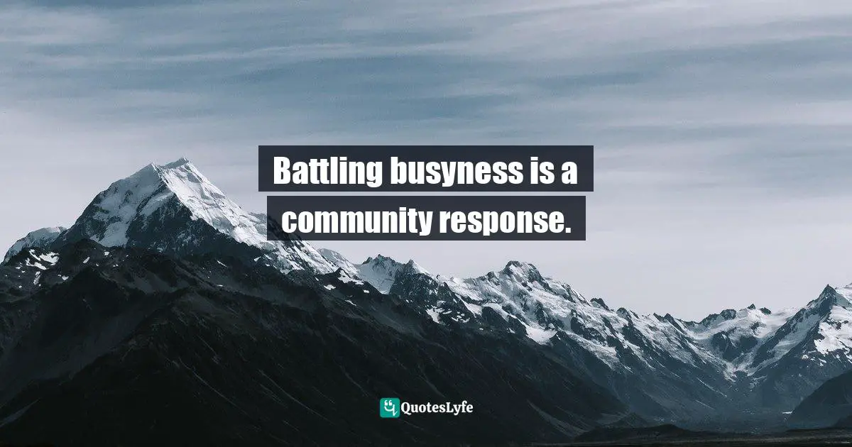 Battling busyness is a community response.
