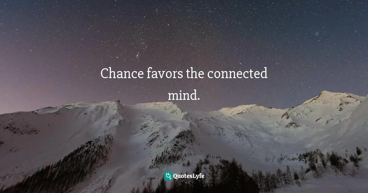 Internet Quotes: "Chance favors the connected mind."