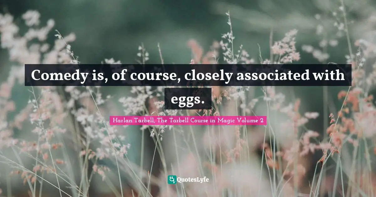 Comedy is, of course, closely associated with eggs.
