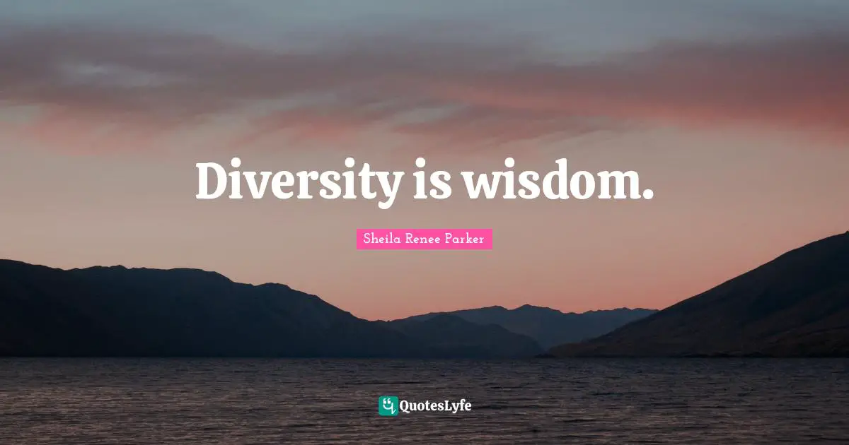 Diversity is wisdom.