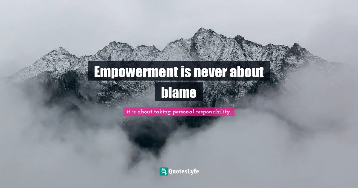 Empowerment is never about blame