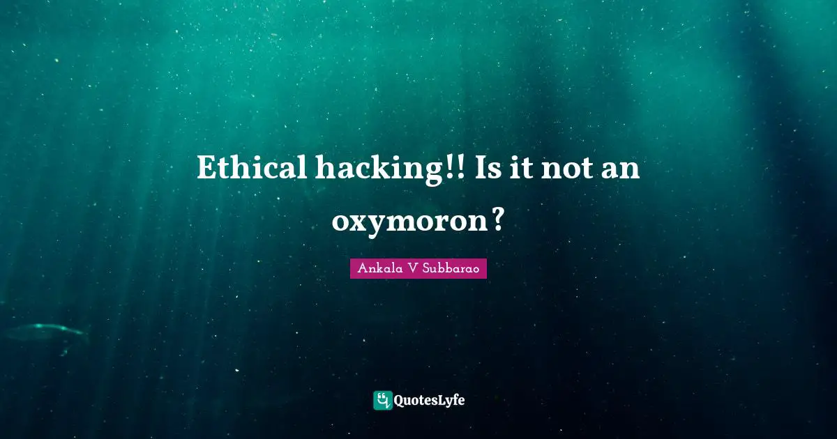 Ethical hacking!! Is it not an oxymoron?