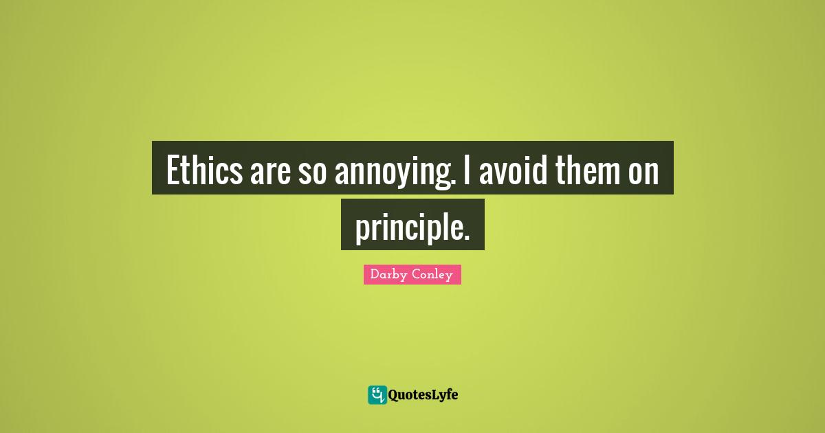Ethics are so annoying. I avoid them on principle.
