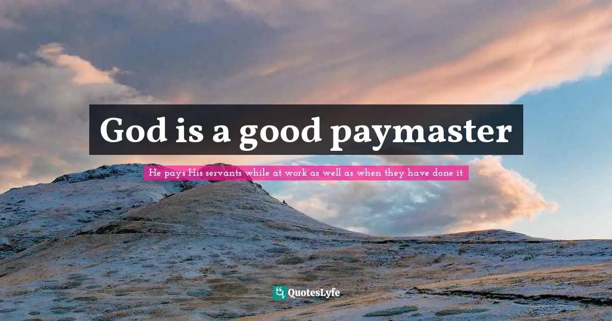 God is a good paymaster