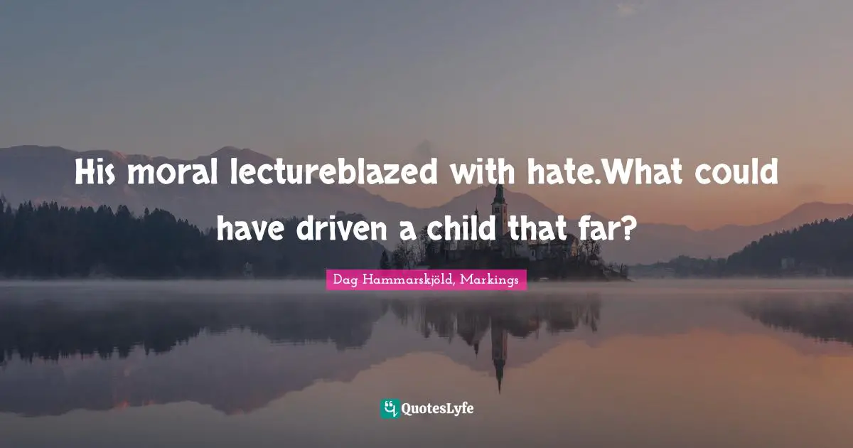 His moral lectureblazed with hate.What could have driven a child that far?
