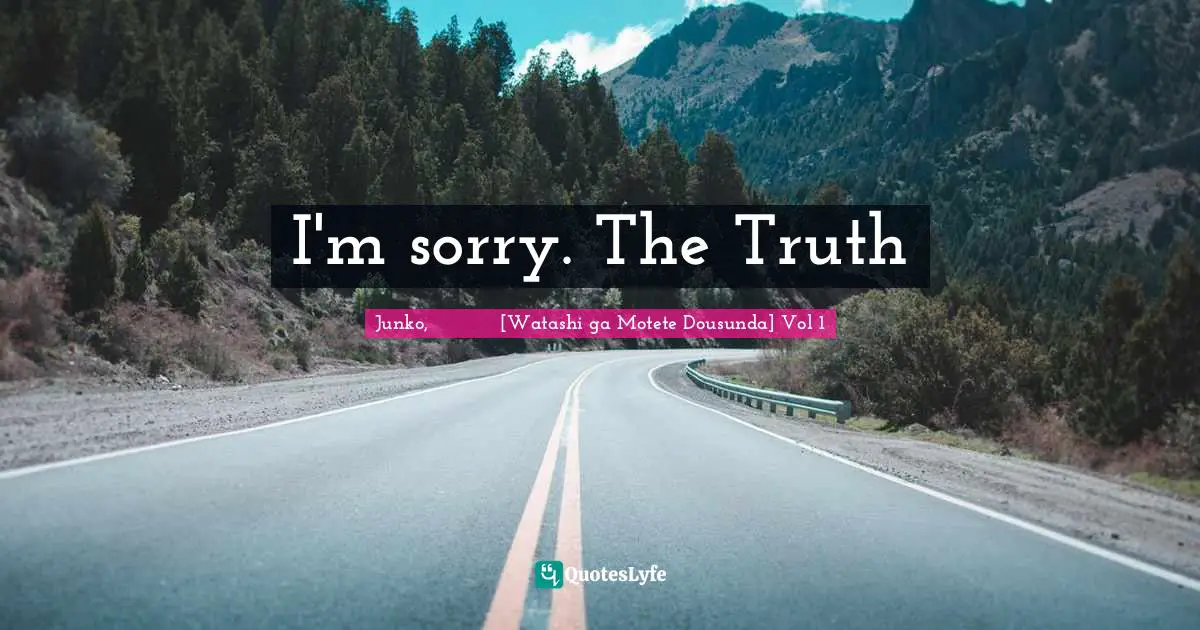 I'm sorry. The Truth