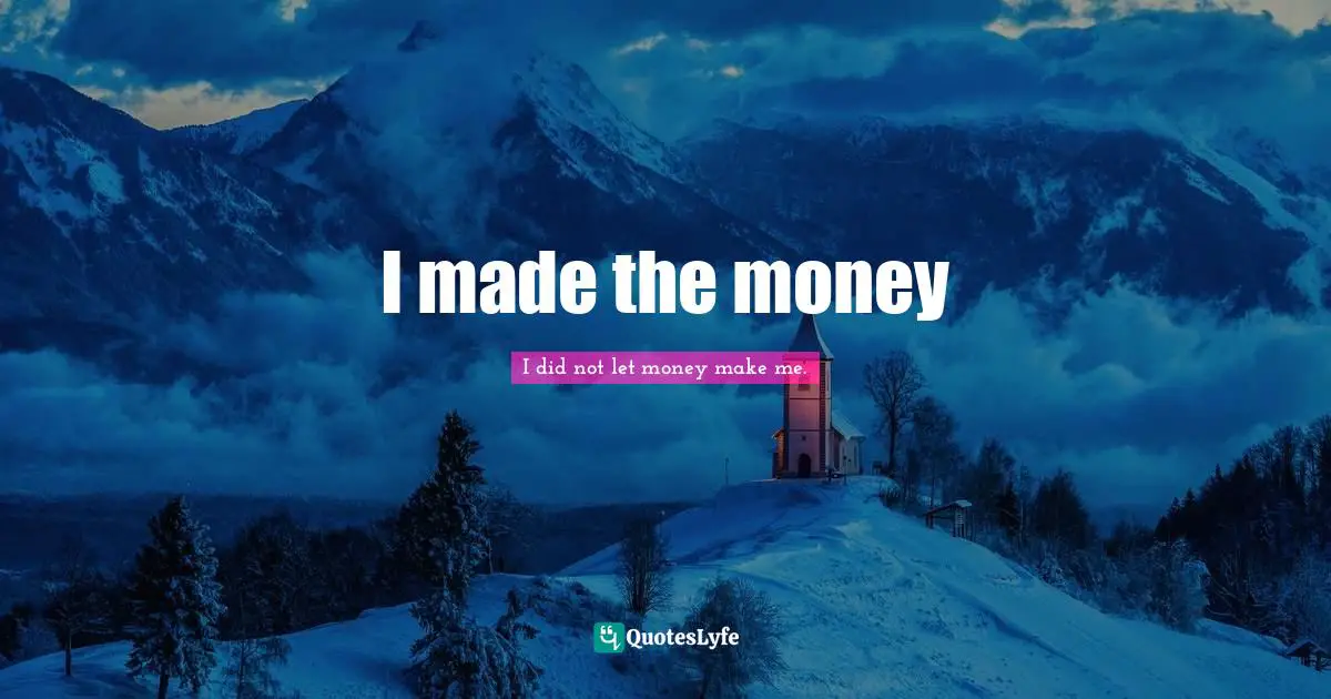I made the money