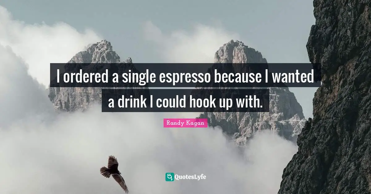 I ordered a single espresso because I wanted a drink I could hook up with.