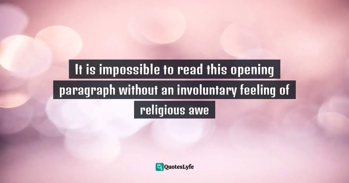 It is impossible to read this opening paragraph without an involuntary feeling of religious awe