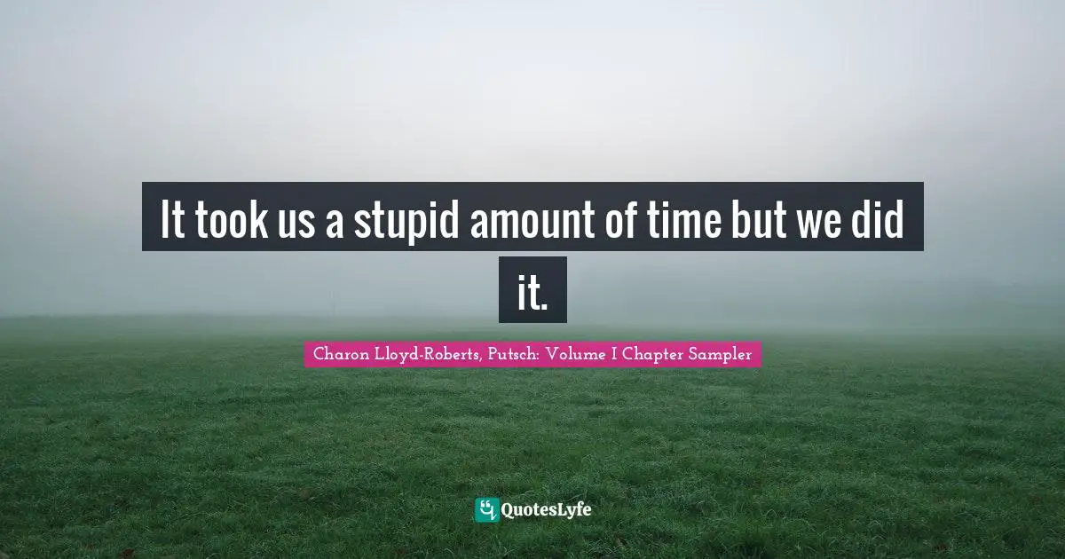 It took us a stupid amount of time but we did it.