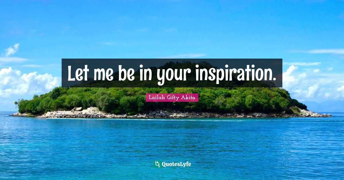 Let me be in your inspiration.